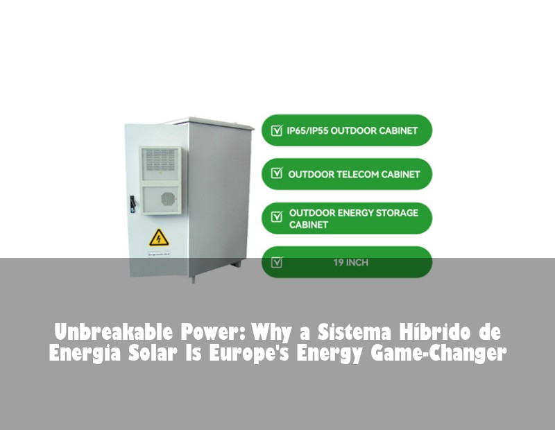 Unbreakable Power: Why a Sistema Híbrido de Energia Solar Is Europe's Energy Game-Changer