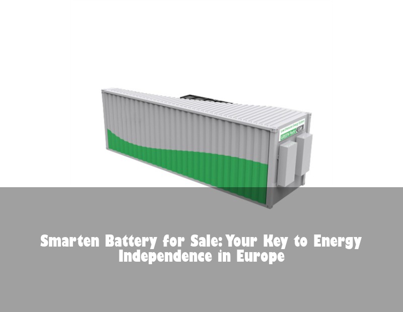 Smarten Battery for Sale: Your Key to Energy Independence in Europe | HJ Energy Storage News