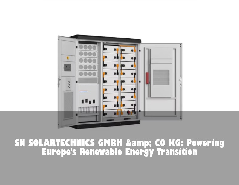 SN SOLARTECHNICS GMBH &amp; CO KG: Powering Europe's Renewable Energy Transition | HJ Energy Storage News
