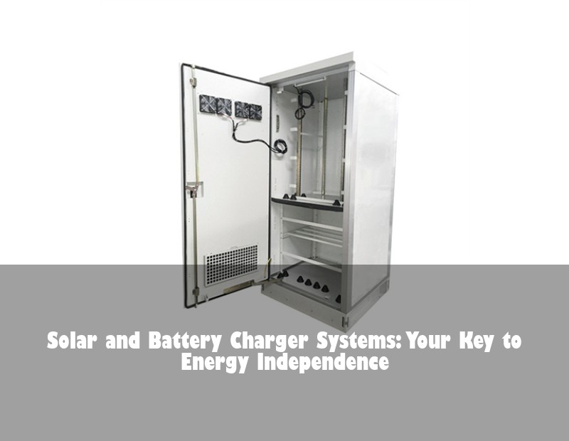 Solar and Battery Charger Systems: Your Key to Energy Independence