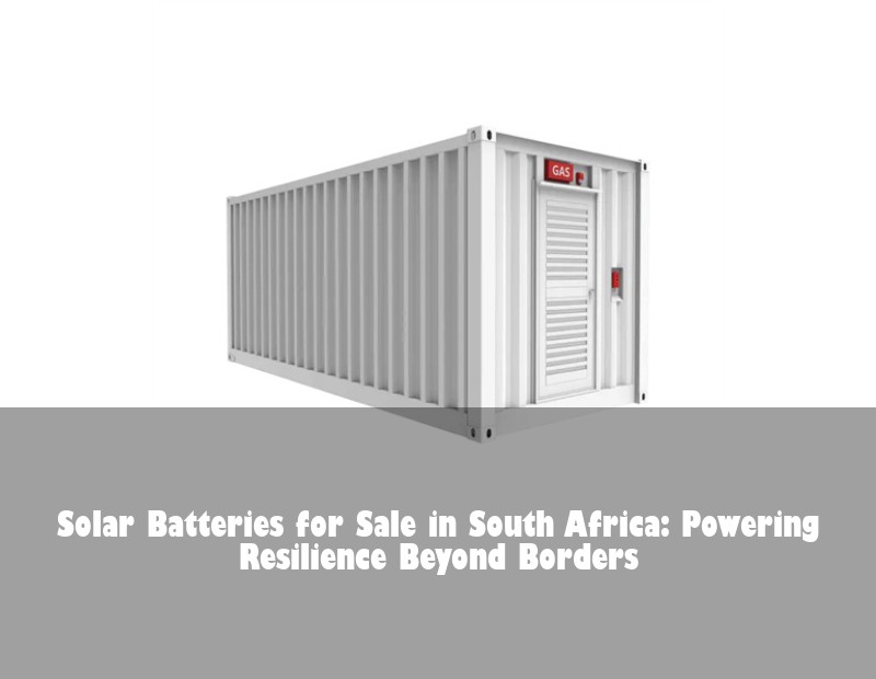 Solar Batteries for Sale in South Africa: Powering Resilience Beyond Borders | HJ Energy Storage News