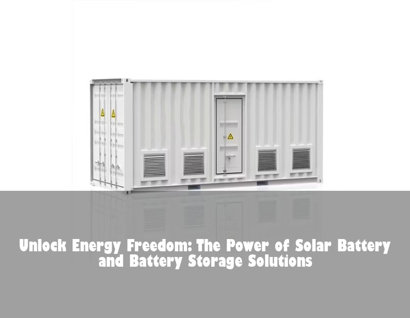 Unlock Energy Freedom: The Power of Solar Battery and Battery Storage Solutions | HJ Energy Storage News