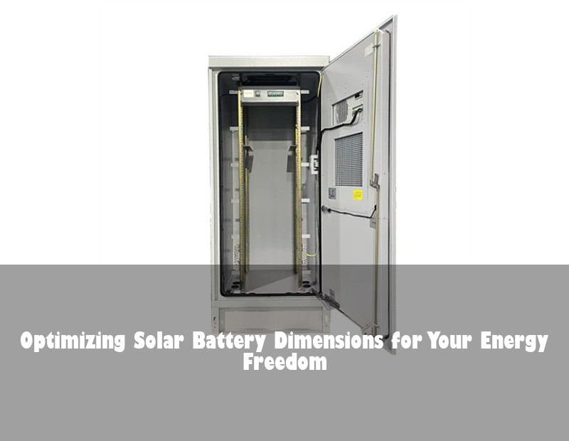 Optimizing Solar Battery Dimensions for Your Energy Freedom