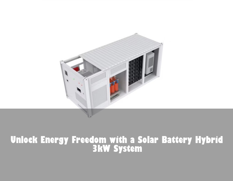 Unlock Energy Freedom with a Solar Battery Hybrid 3kW System | HJ Energy Storage News