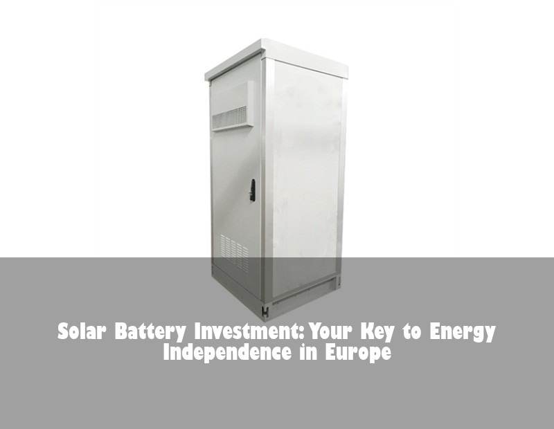 Solar Battery Investment: Your Key to Energy Independence in Europe | HJ Energy Storage News