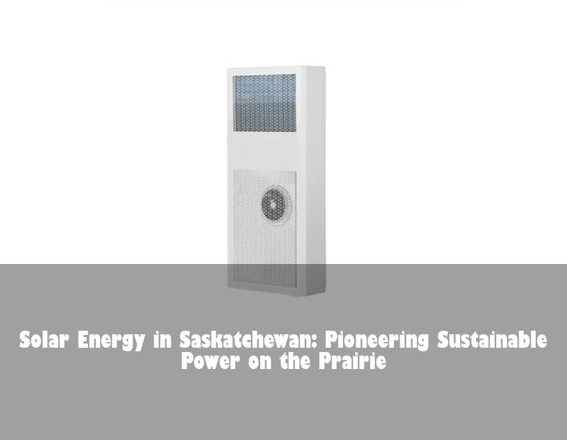 Solar Energy in Saskatchewan: Pioneering Sustainable Power on the Prairie