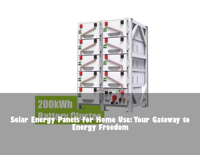Solar Energy Panels for Home Use: Your Gateway to Energy Freedom