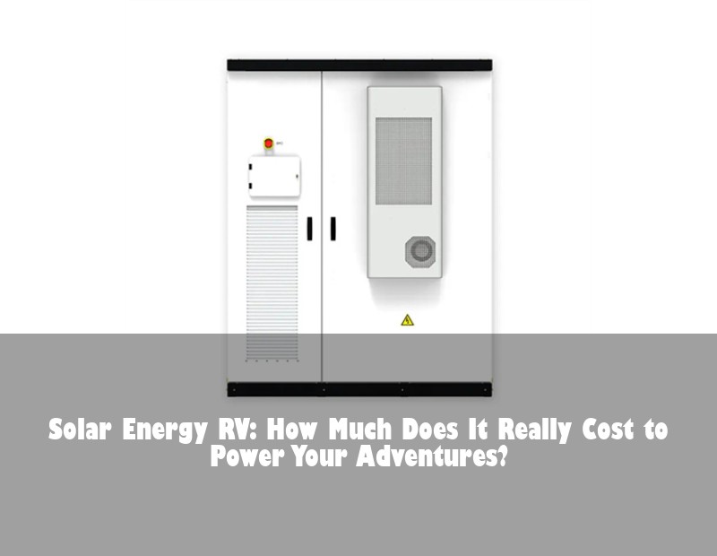 Solar Energy RV: How Much Does It Really Cost to Power Your Adventures?