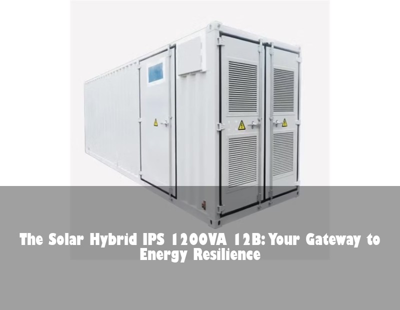 The Solar Hybrid IPS 1200VA 12B: Your Gateway to Energy Resilience | HJ Energy Storage News