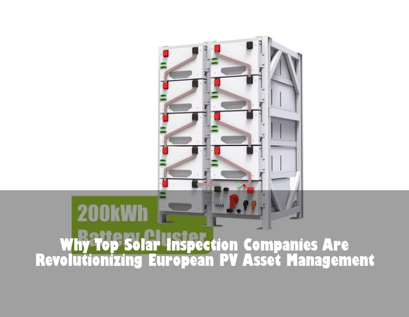 Why Top Solar Inspection Companies Are Revolutionizing European PV Asset Management
