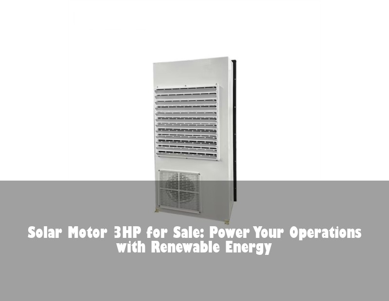 Solar Motor 3HP for Sale: Power Your Operations with Renewable Energy | HJ Energy Storage News