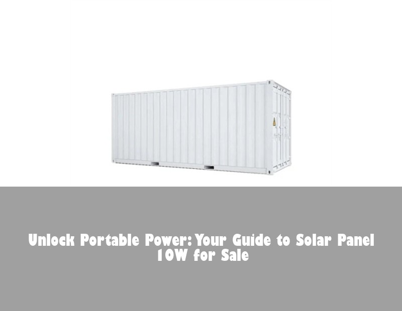 Unlock Portable Power: Your Guide to Solar Panel 10W for Sale | HJ Energy Storage News