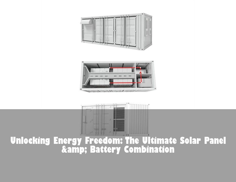 Unlocking Energy Freedom: The Ultimate Solar Panel &amp; Battery Combination