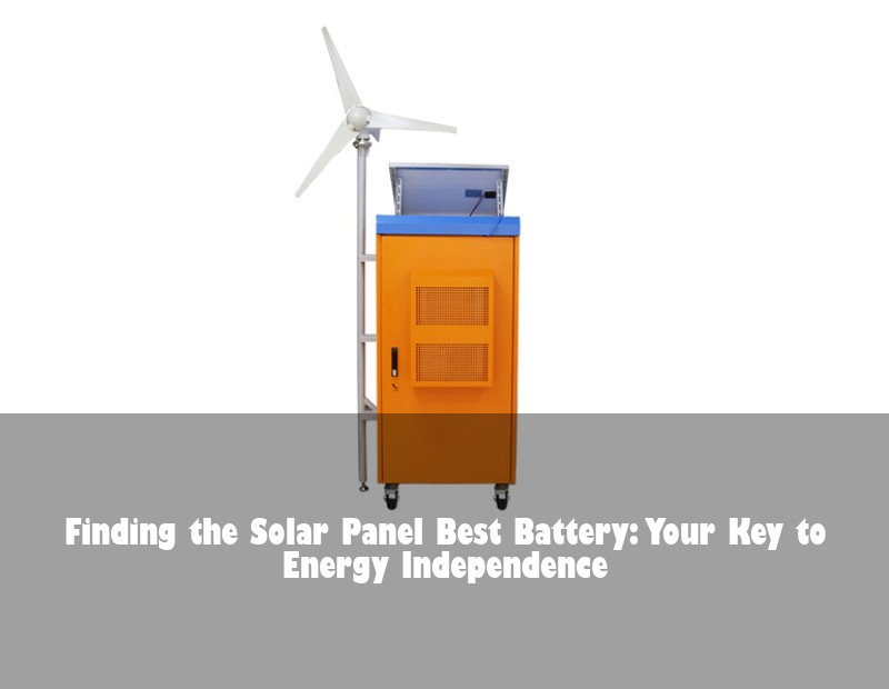 Finding the Solar Panel Best Battery: Your Key to Energy Independence
