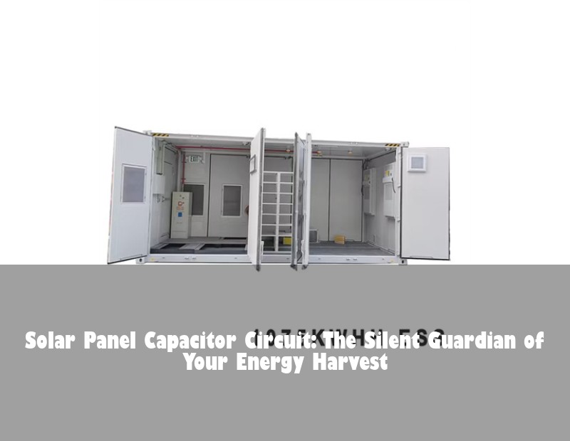 Solar Panel Capacitor Circuit: The Silent Guardian of Your Energy Harvest