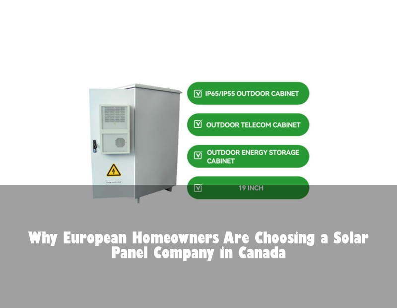 Why European Homeowners Are Choosing a Solar Panel Company in Canada | HJ Energy Storage News