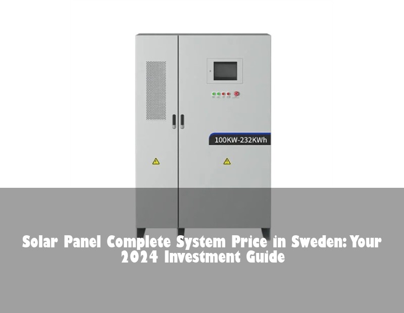 Solar Panel Complete System Price in Sweden: Your 2024 Investment Guide