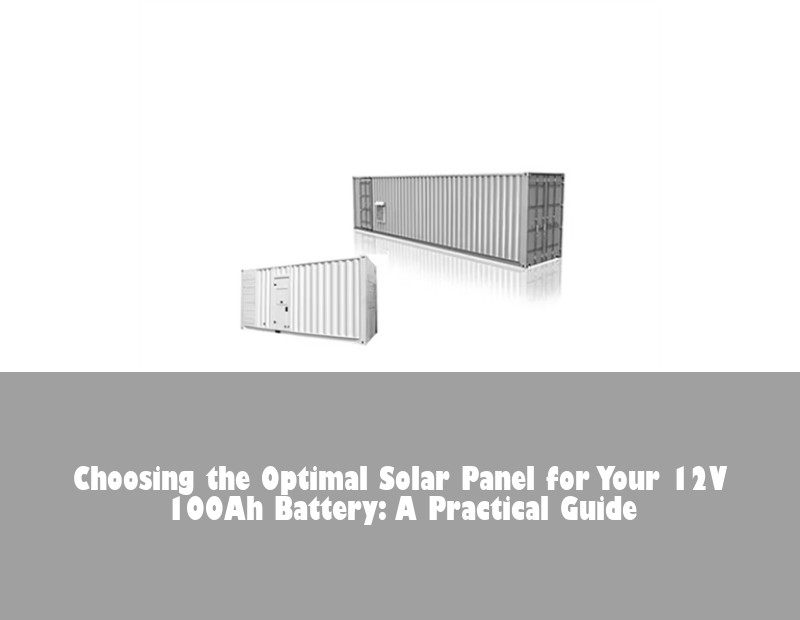 Choosing the Optimal Solar Panel for Your 12V 100Ah Battery: A Practical Guide