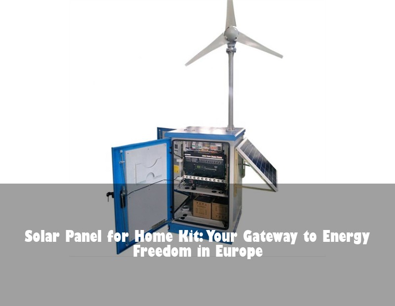 Solar Panel for Home Kit: Your Gateway to Energy Freedom in Europe | HJ Energy Storage News