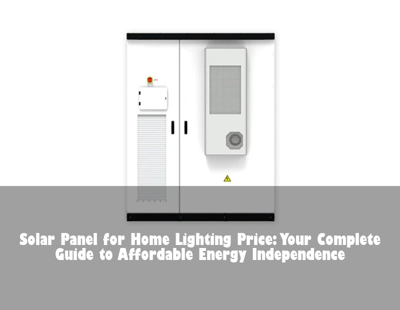 Solar Panel for Home Lighting Price: Your Complete Guide to Affordable Energy Independence