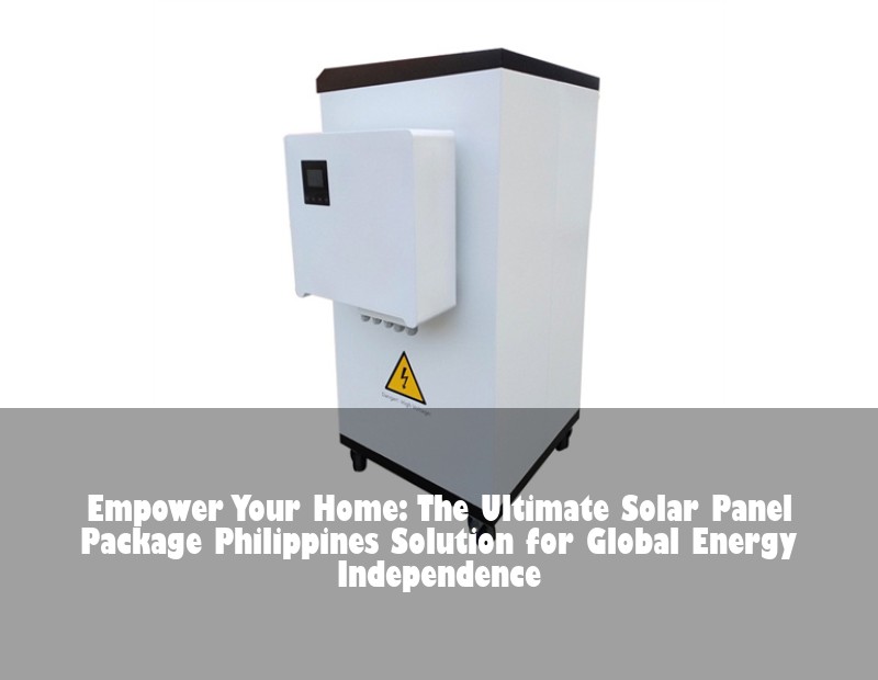 Empower Your Home: The Ultimate Solar Panel Package Philippines Solution for Global Energy Independence | HJ Energy Storage News
