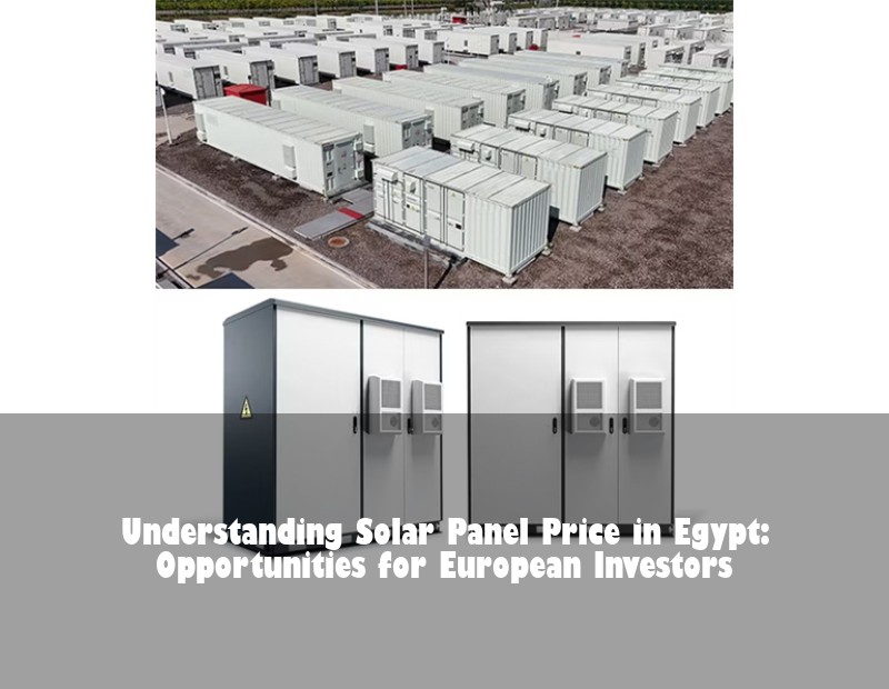 Understanding Solar Panel Price in Egypt: Opportunities for European Investors