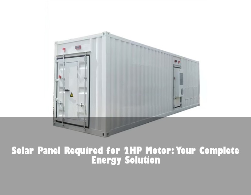 Solar Panel Required for 2HP Motor: Your Complete Energy Solution | HJ Energy Storage News