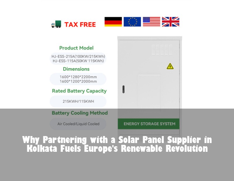 Why Partnering with a Solar Panel Supplier in Kolkata Fuels Europe's Renewable Revolution | HJ Energy Storage News