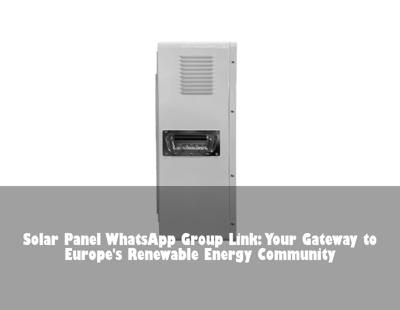 Solar Panel WhatsApp Group Link: Your Gateway to Europe's Renewable Energy Community
