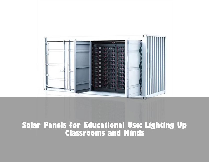 Solar Panels for Educational Use: Lighting Up Classrooms and Minds