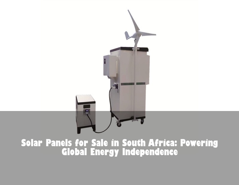 Solar Panels for Sale in South Africa: Powering Global Energy Independence