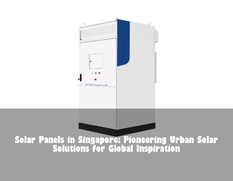 Solar Panels in Singapore: Pioneering Urban Solar Solutions for Global Inspiration