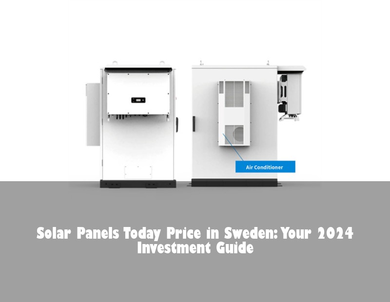 Solar Panels Today Price in Sweden: Your 2024 Investment Guide