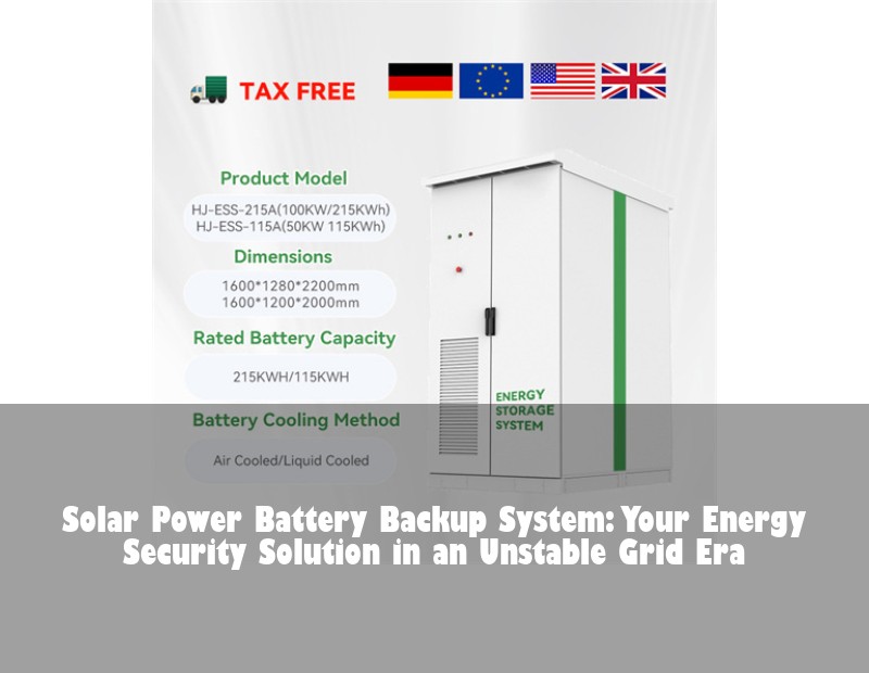 Solar Power Battery Backup System: Your Energy Security Solution in an Unstable Grid Era | HJ Energy Storage News