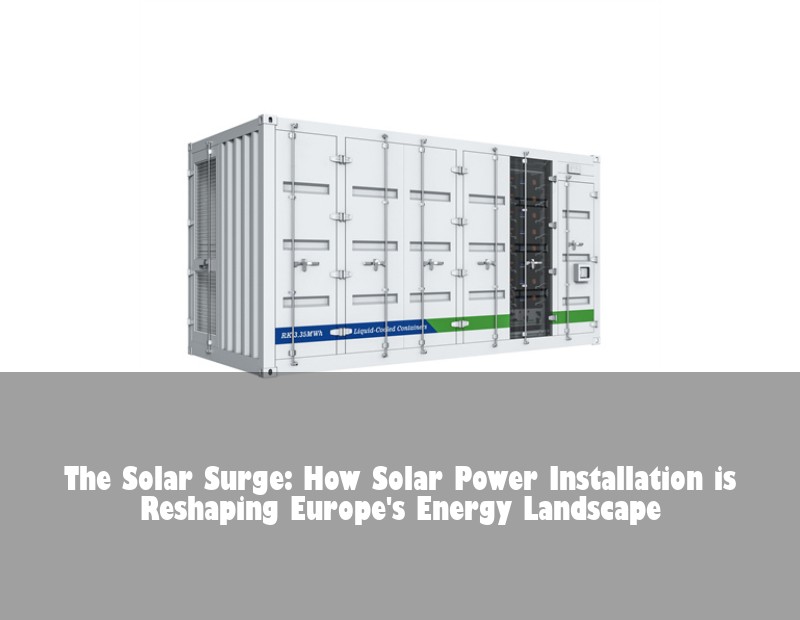 The Solar Surge: How Solar Power Installation is Reshaping Europe's Energy Landscape