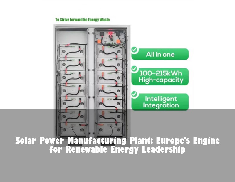 Solar Power Manufacturing Plant: Europe's Engine for Renewable Energy Leadership | HJ Energy Storage News