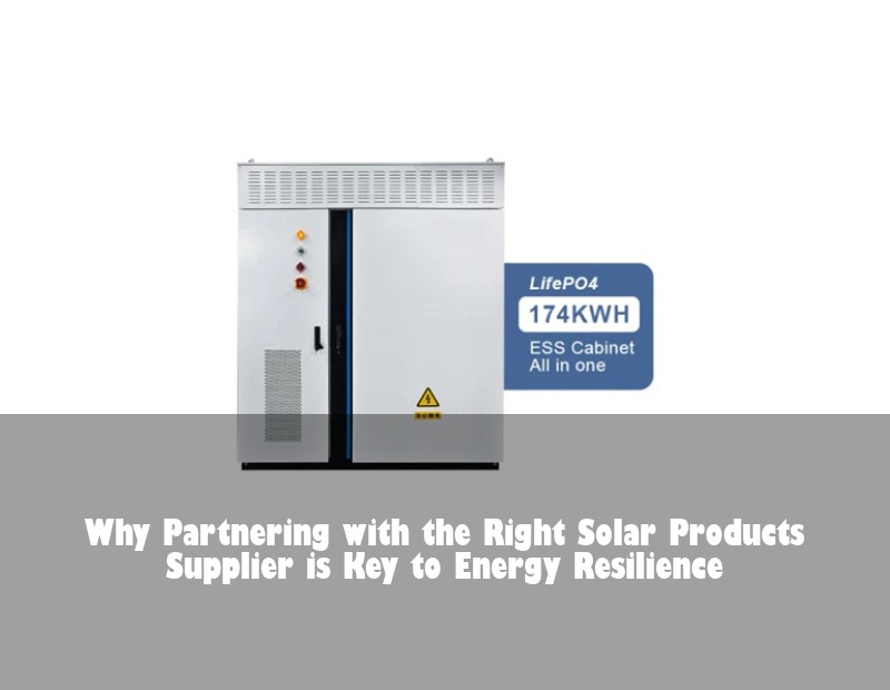 Why Partnering with the Right Solar Products Supplier is Key to Energy Resilience
