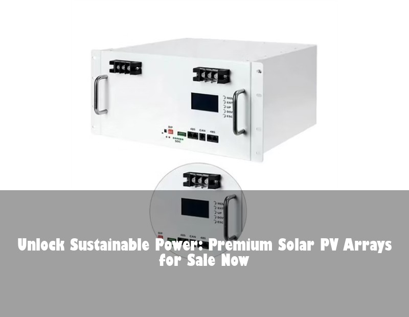 Unlock Sustainable Power: Premium Solar PV Arrays for Sale Now | HJ Energy Storage News