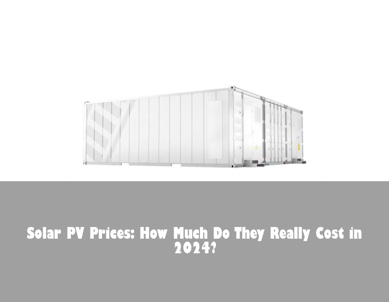 Solar PV Prices: How Much Do They Really Cost in 2024? | HJ Energy Storage News