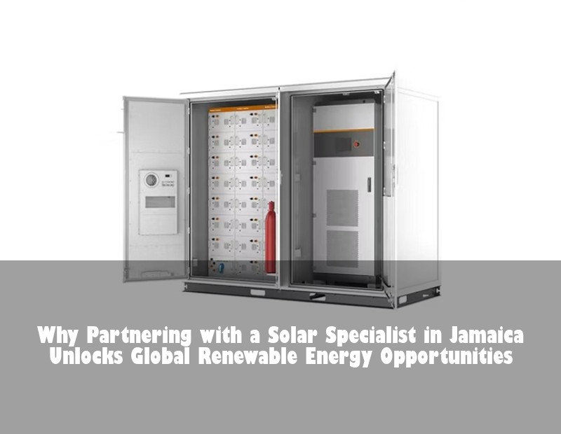 Why Partnering with a Solar Specialist in Jamaica Unlocks Global Renewable Energy Opportunities | HJ Energy Storage News