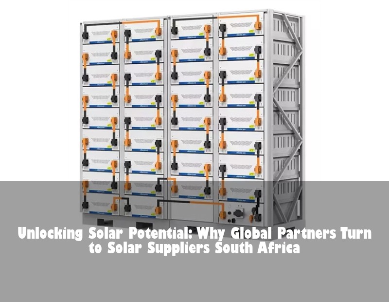 Unlocking Solar Potential: Why Global Partners Turn to Solar Suppliers South Africa | HJ Energy Storage News