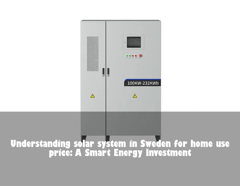 Understanding solar system in Sweden for home use price: A Smart Energy Investment