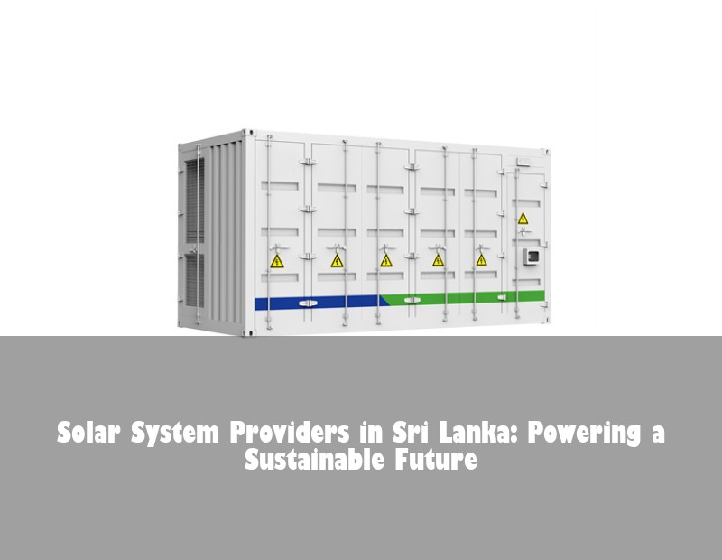 Solar System Providers in Sri Lanka: Powering a Sustainable Future
