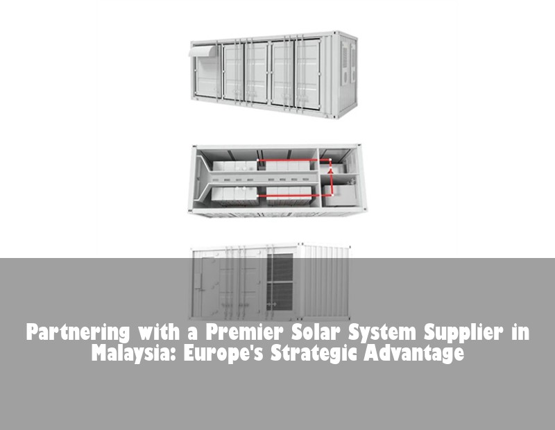 Partnering with a Premier Solar System Supplier in Malaysia: Europe's Strategic Advantage