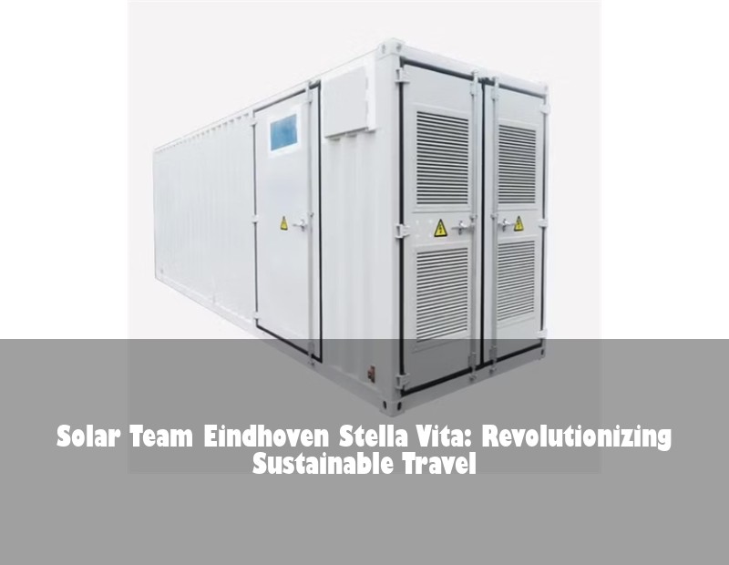 Solar Team Eindhoven Stella Vita: Revolutionizing Sustainable Travel | HJ Energy Storage News