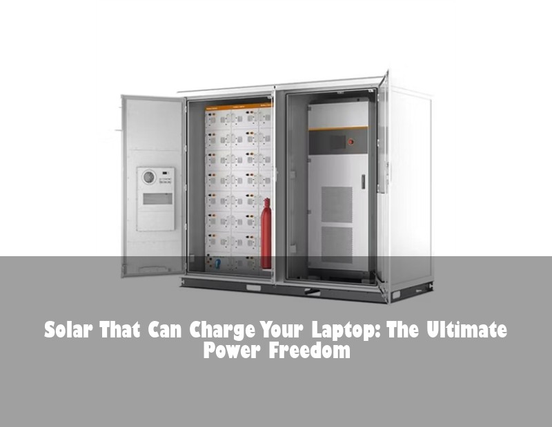 Solar That Can Charge Your Laptop: The Ultimate Power Freedom