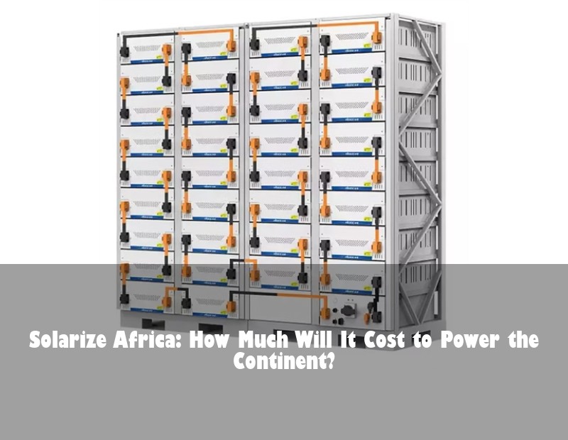 Solarize Africa: How Much Will It Cost to Power the Continent? | HJ Energy Storage News