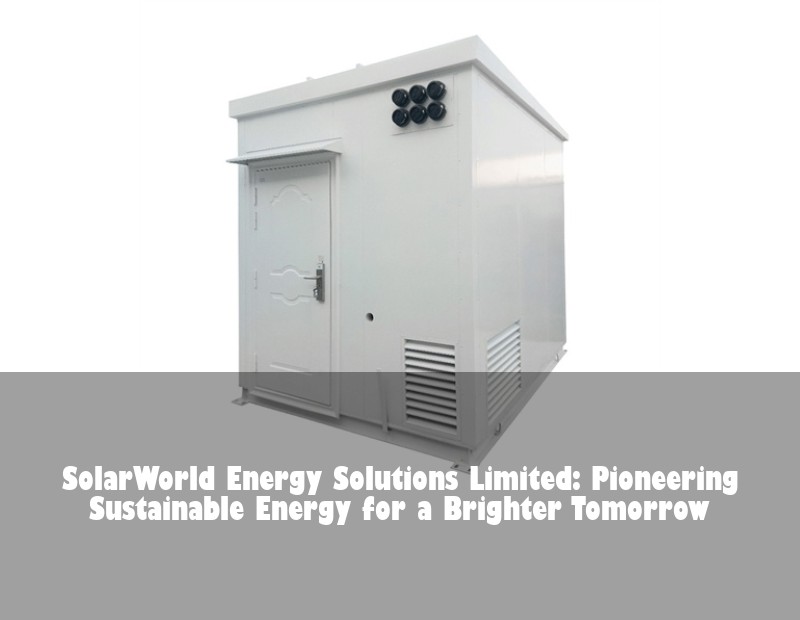 SolarWorld Energy Solutions Limited: Pioneering Sustainable Energy for a Brighter Tomorrow | HJ Energy Storage News