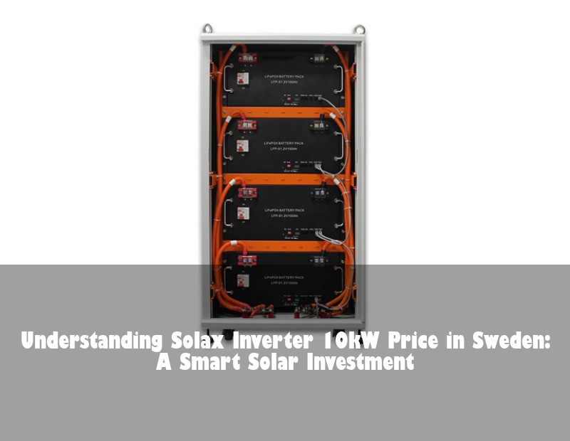 Understanding Solax Inverter 10kW Price in Sweden: A Smart Solar Investment