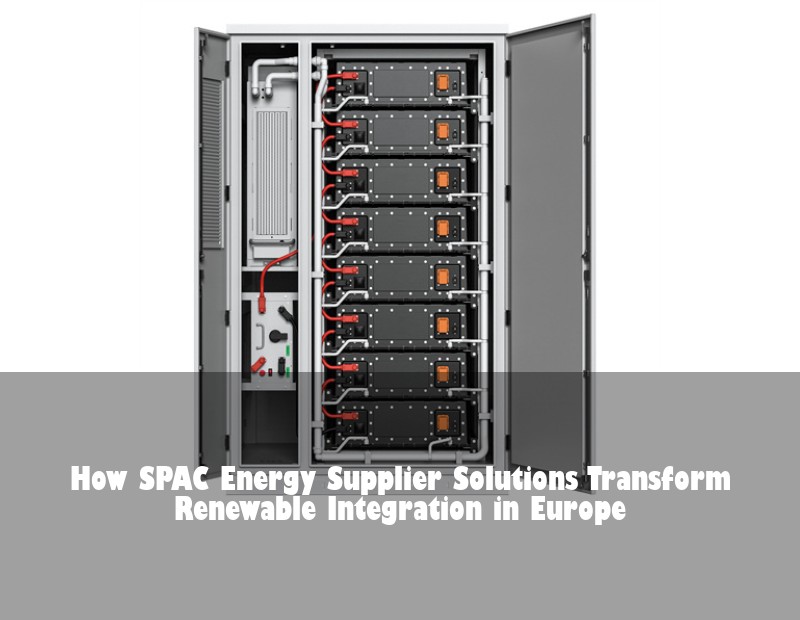 How SPAC Energy Supplier Solutions Transform Renewable Integration in Europe